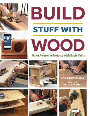 Build Stuff with Wood: Make Awesome Projects with Basic Tools - Christiana, Asa
