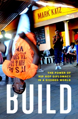 Build: The Power of Hip Hop Diplomacy in a Divided World - Katz, Mark