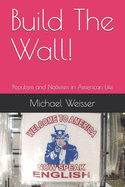 Build The Wall!: Populism and Nativism in American Life