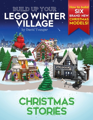 Build Up Your LEGO Winter Village: Christmas Stories - Younger, David