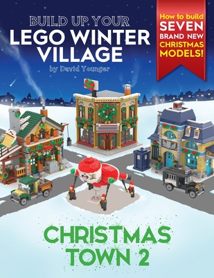 Build Up Your LEGO Winter Village: Christmas Town 2 - Younger, David