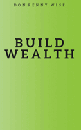 Build Wealth: Reviewing Basic Money Principles