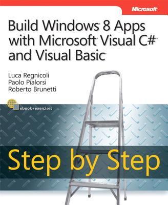 Build Windows 8 Apps with Microsoft Visual C# and Visual Basic Step by Step - Regnicoli, Luca, and Pialorsi, Paolo, and Brunetti, Roberto