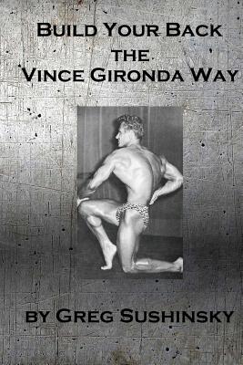 Build Your Back the Vince Gironda Way - Sushinsky, Greg