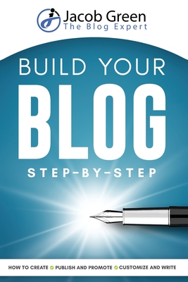 Build Your Blog Step-By-Step - Green, Jacob