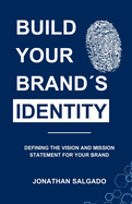 Build Your Brands Identity: Defining the Vision and Mission Statement for Your Brand