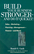 Build Your Business Stronger--And Do It Quickly!: Sales--Marketing--Planning--Management--Finance--And More!