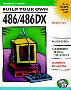 Build Your Own 486/486DX - Pilgrim, Aubrey, Dr.