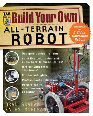 Build Your Own All-Terrain Robot - Graham, Brad, and McGowan, Kathy