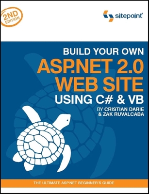 Build Your Own ASP.NET 2.0 Web Site Using C# & VB: The Ultimate ASP.NET Beginner's Guide - Darie, Cristian, and Ruvalcaba, Zak