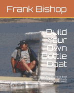 Build Your Own Bottle Boat: Byobb Build Your Own Bottle Boat Book of Plans for Ufobottleboats (User Friendly Outboard)