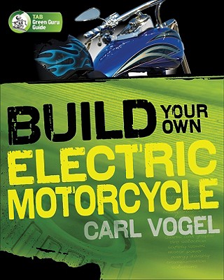 Build Your Own Electric Motorcycle - Vogel, Carl
