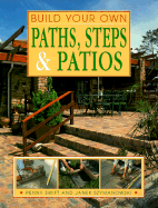 Build Your Own Paths, Steps & Patios - Swift, Penny, and Szymanowski, Janet, and Szymanowski, Janek