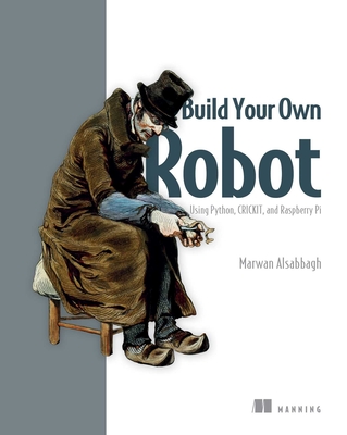 Build Your Own Robot: Using Python, Crickit, and Raspberry Pi - Alsabbagh, Marwan