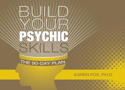 Build Your Psychic Skills: The 90-Day Plan - Fox, Karen