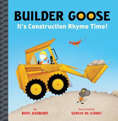 Builder Goose: It's Construction Rhyme Time! - Ashburn, Boni, and De Giorgi, Sergio