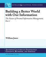 Building a Better World with Our Information: The Future of Personal Information Management, Part 3