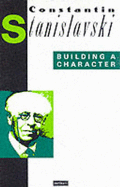 Building a Character - Stanislavski, Constantin