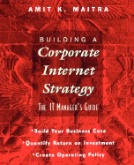Building a Corporate Internet Strategy: The It Manager's Guide
