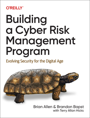 Building a Cyber Risk Management Program: Evolving Security for the Digital Age - Allen, Brian, and Bapst, Brandon, and Hicks, Terry