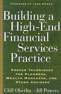 Building a High-End Financial Services Practice: Proven Techniques for Planners, Wealth Managers, and Other Advisers