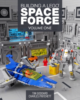 Building a Lego Space Force: Volume One - Goddard, Tim, and Pritchett, Charles