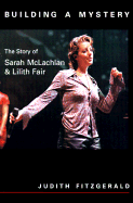 Building a Mystery: Story of Sarah McLachlan: Lilith Fair - Fitzgerald, Judith
