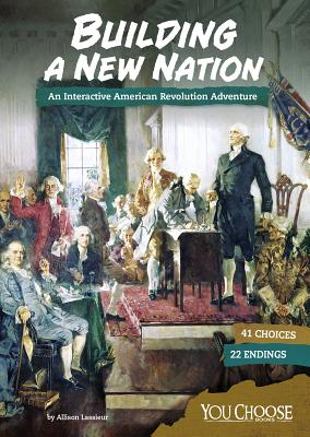 Building a New Nation: An Interactive American Revolution Adventure - Lassieur, Allison
