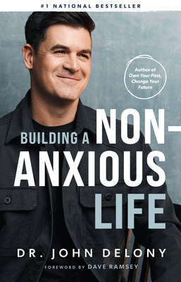 Building a Non-Anxious Life - Delony, John, Dr., and Ramsey, Dave (Foreword by)