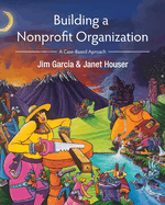 Building a Nonprofit Organization: A Case-Based Approach