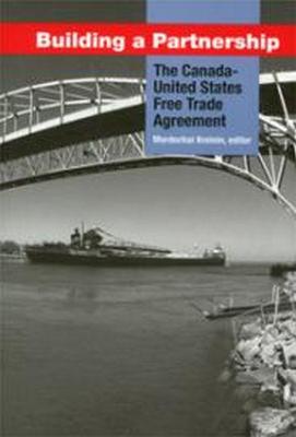 Building a Partnership: The Canada-United States Free Trade Agreement - Kreinin, Mordechai E. (Editor)