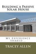 Building a Passive Solar House: My Experience Shared...