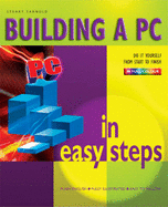 Building a PC in Easy Steps: From Start to Finish - Yarnold, Stuart