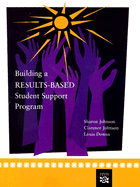 Building a Results-Based Student Support Program - Johnson, Sharon, and Johnson, Clarence, and Downs, Louis