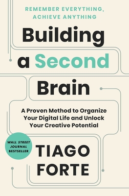 Building a Second Brain: A Proven Method to Organize Your Digital Life and Unlock Your Creative Potential - Forte, Tiago