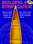 Building a Strip Canoe: Plans for Eight Canoes, Plus Paddles and Cane Seats