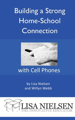 Building a Strong Home-School Connection with Cell Phones - Nielsen, Lisa, and Webb, Willyn