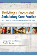 Building a Successful Ambulatory Care Practice: A Complete Guide for Pharmacists: A Complete Guide for Pharmacists