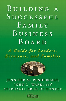 Building a Successful Family Business Board: A Guide for Leaders, Directors, and Families - Pendergast, J, and Ward, J, and Loparo, Kenneth A