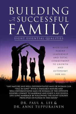 Building a Successful Family - Lee, Paul A, Dr., and Tuppurainen, Anne, Dr.