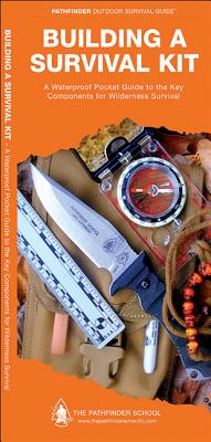 Building a Survival Kit: A Waterproof Pocket Guide to the Key Components for Wilderness Survival - Canterbury, Dave, and Kavanagh, James, and Kavanagh, J M
