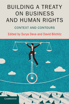 Building a Treaty on Business and Human Rights: Context and Contours - Deva, Surya, Dr. (Editor), and Bilchitz, David, Dr. (Editor)
