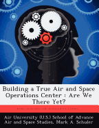 Building a True Air and Space Operations Center: Are We There Yet?