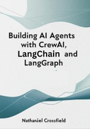 Building AI Agents with CrewAI, LangChain, and LangGraph: Automating Workflows with Multi-Agent Systems and Generative AI