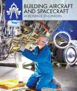 Building Aircraft and Spacecraft: Aerospace Engineers