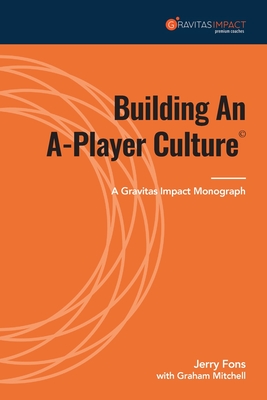 Building An A-Player Culture - Fons, Jerry, and Mitchell, Graham (Contributions by)