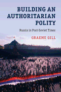 Building an Authoritarian Polity: Russia in Post-Soviet Times