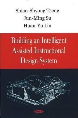 Building an Intelligent Assisted Instructional Design System - Tseng, Shian-Shyong