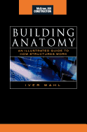 Building Anatomy (McGraw-Hill Construction Series): An Illustrated Guide to How Structures Work