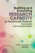Building and evaluating research capacity in healthcare systems: Case studies and innovative models